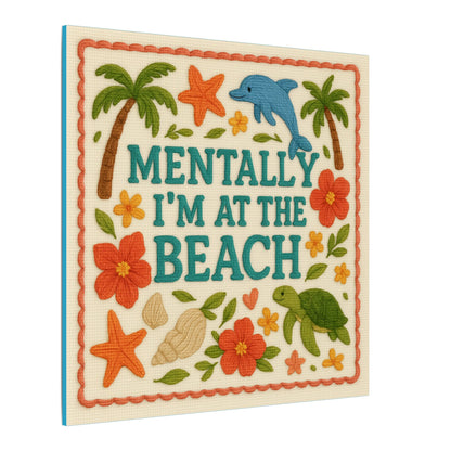 Mentally I’m At The Beach Canvas