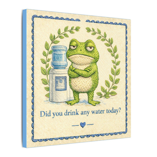 Did You Drink Any Water? Canvas
