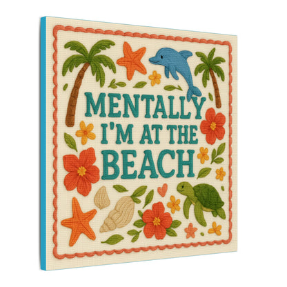 Mentally I’m At The Beach Canvas