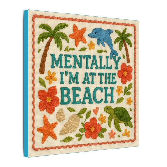 Mentally I’m At The Beach Canvas