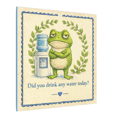 Did You Drink Any Water? Canvas