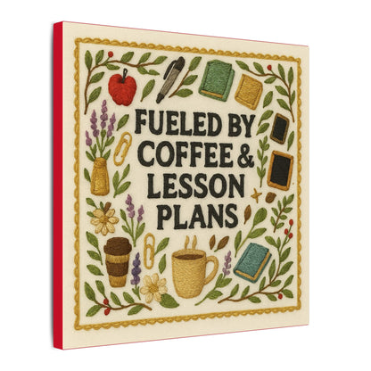 Fueled By Coffee & Lessons Canvas
